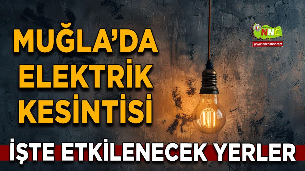 20 Haziran Muğla elektrik kesintisi! İşte etkilenecek yerler