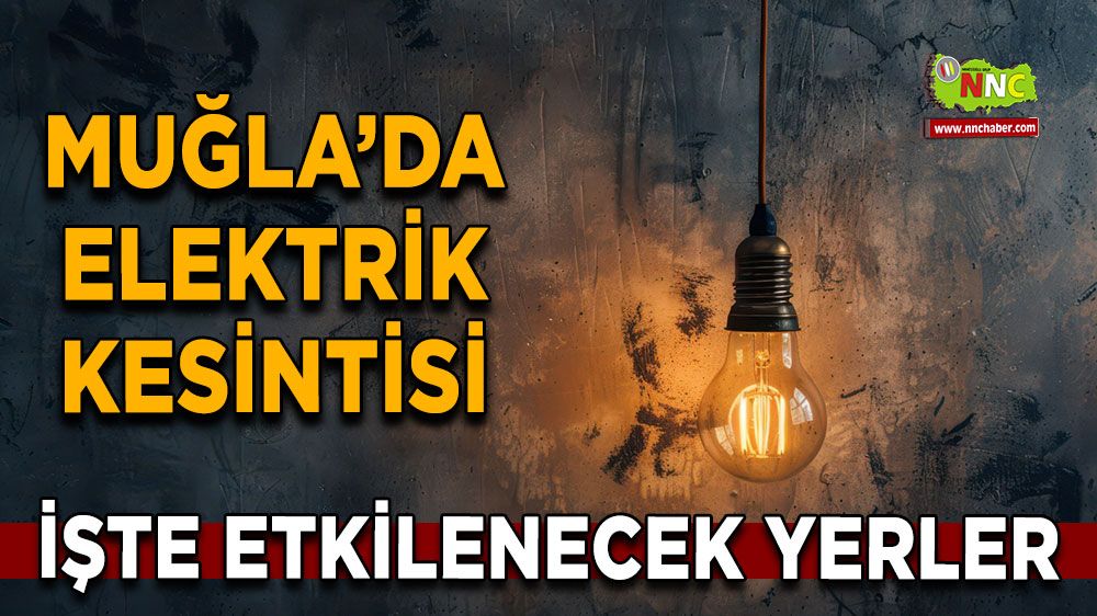22 Haziran Muğla elektrik kesintisi! İşte etkilenecek yerler