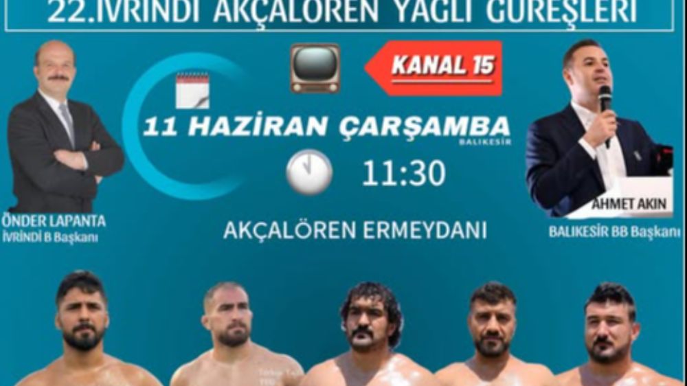 22.Balıkesir İvrindi  Akçalören Yağlı Güreşleri  11 Haziran 2025 çarşamba başlayacak saha Başpehlivanlarıyla Şenlenecek!