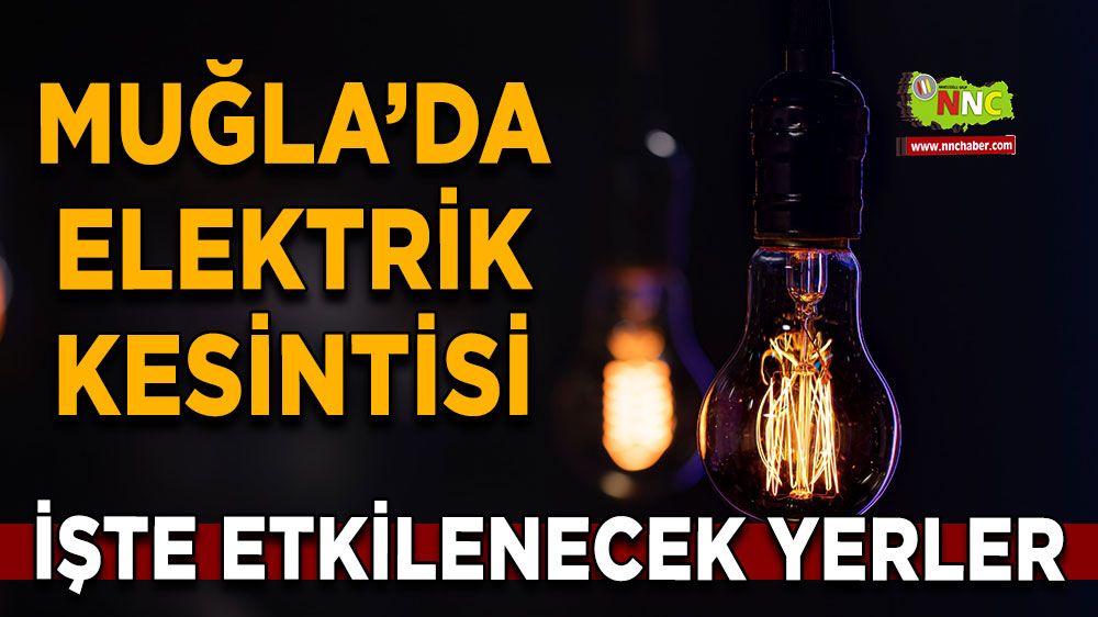 24 Haziran Muğla elektrik kesintisi! İşte etkilenecek yerler