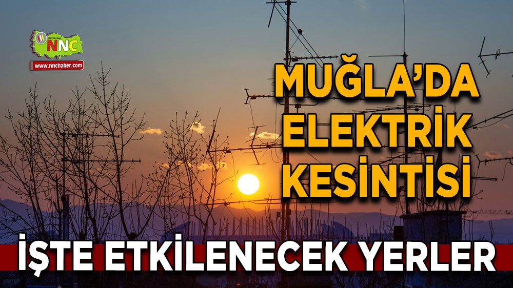 25 Haziran Muğla elektrik kesintisi! İşte etkilenecek yerler