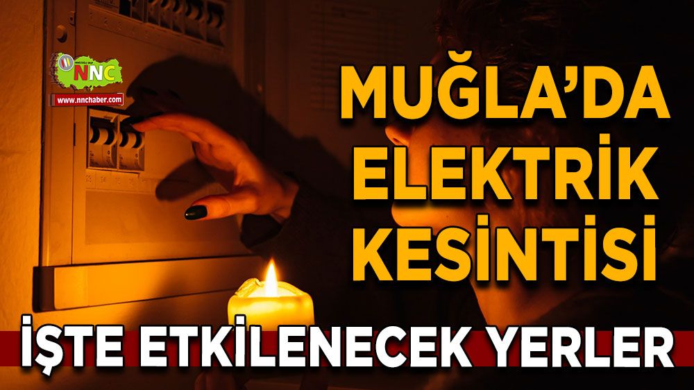 27 Haziran Muğla elektrik kesintisi! İşte etkilenecek yerler