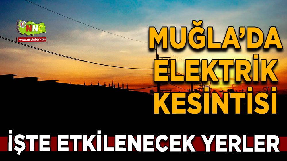 28 Haziran Muğla elektrik kesintisi! İşte etkilenecek yerler
