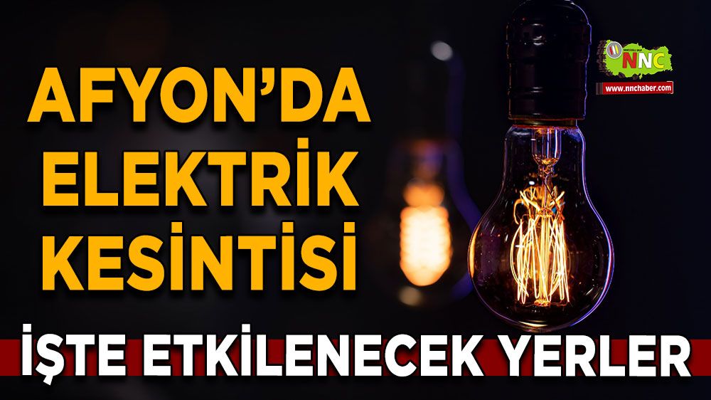 Afyonkarahisar'da 11 Haziran 2025 elektrik kesintisi! Nerelerde etkili olacak