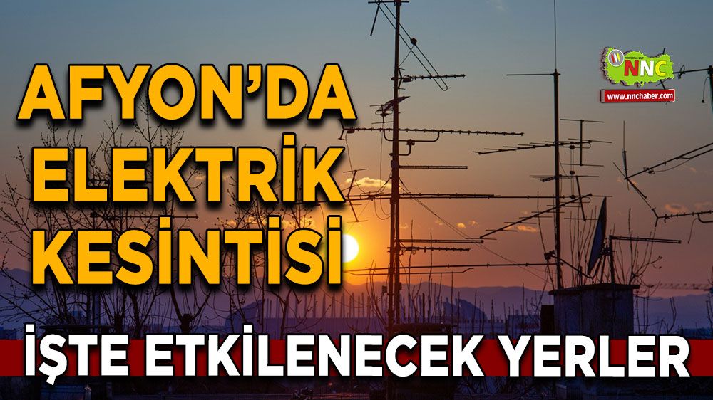  Afyonkarahisar'da 12 Haziran 2025 elektrik kesintisi! Nerelerde etkili olacak
