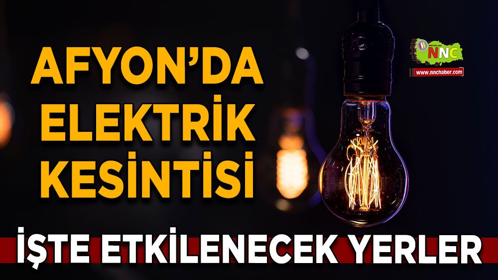 Afyonkarahisar'da 14 Haziran 2025 elektrik kesintisi! Nerelerde etkili olacak