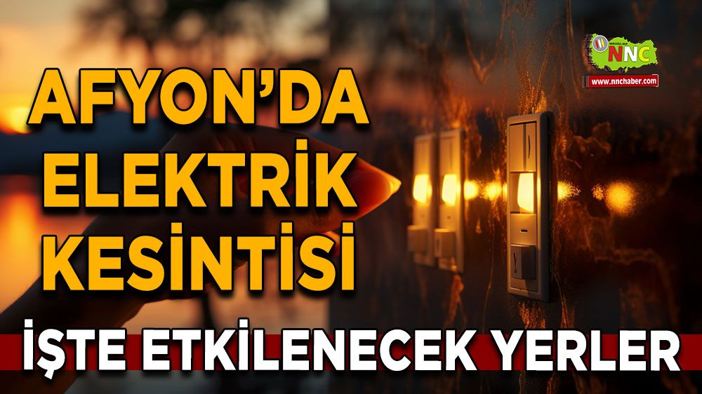 Afyonkarahisar'da 17 Haziran 2025 elektrik kesintisi! Nerelerde etkili olacak