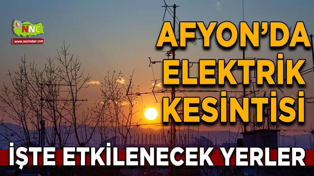 Afyonkarahisar'da 18 Haziran 2025 elektrik kesintisi! Nerelerde etkili olacak