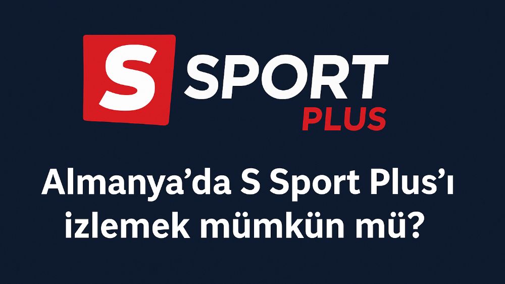 Almanya’da S Sport Plus’ı İzlemek Mümkün mü?