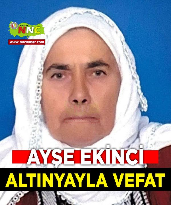 Altınyayla Vefat Ayşe Ekinci 