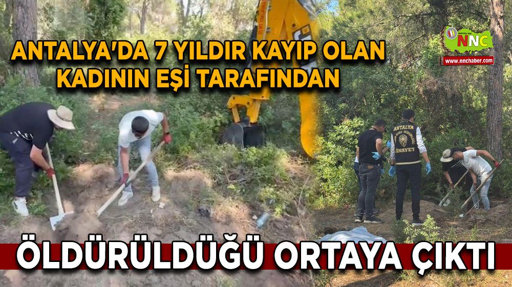 Antalya'da 7 yıldır kayıp olan kadının eşi tarafından öldürüldüğü ortaya çıktı