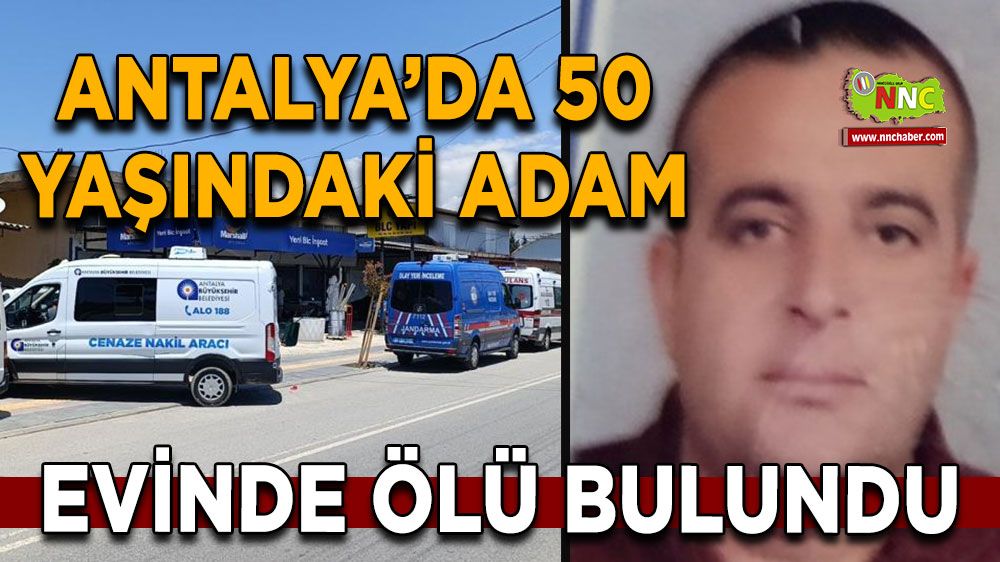 Antalya'da evinde ölü bulundu