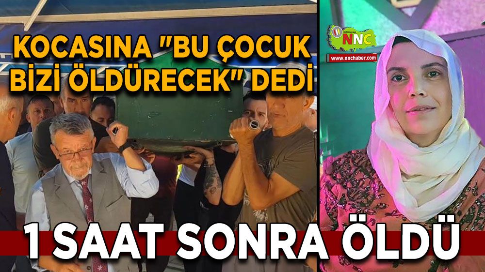 Antalya'da kocasına "bu çocuk bizi öldürecek" dedi, 1 saat sonra öldü