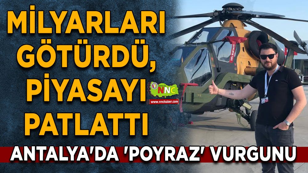 Antalya'da 'Poyraz' vurgunu Milyarları götürdü, piyasayı patlattı