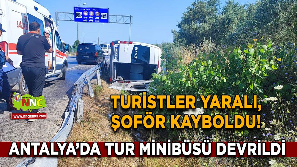 Antalya’da tur minibüsü devrildi Turistler yaralı, şoför kayboldu!