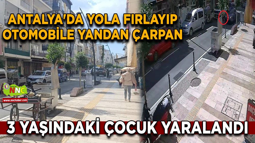 Antalya'da yola fırlayıp otomobile yandan çarpan 3 yaşındaki çocuk yaralandı