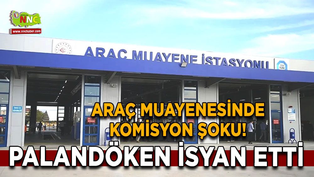 Araç muayenesinde komisyon şoku! Palandöken isyan etti
