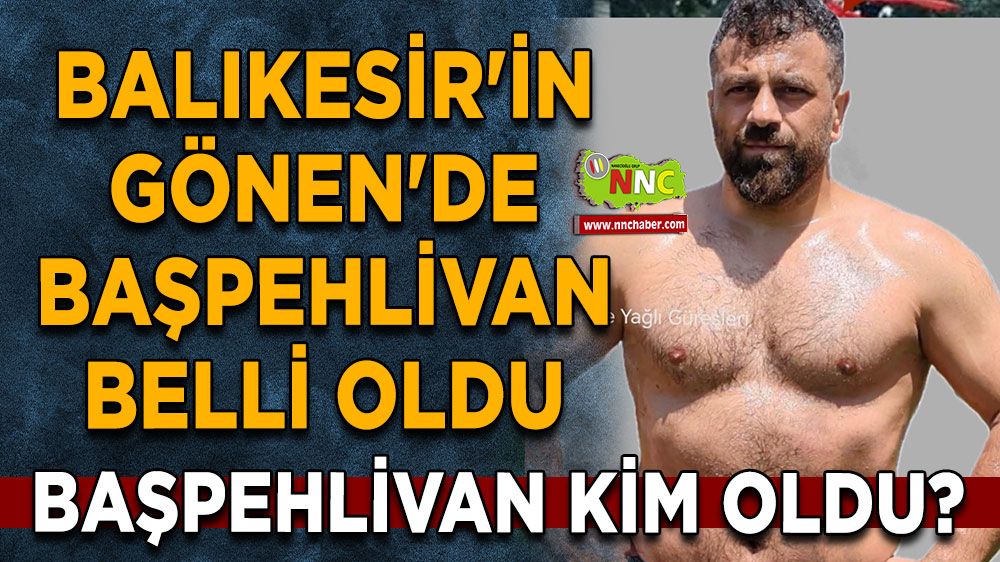 Balıkesir'in Gönen'de başpehlivan belli oldu Başpehlivan kim oldu? Fatih Atlı mı, Kemal Şahin mi?
