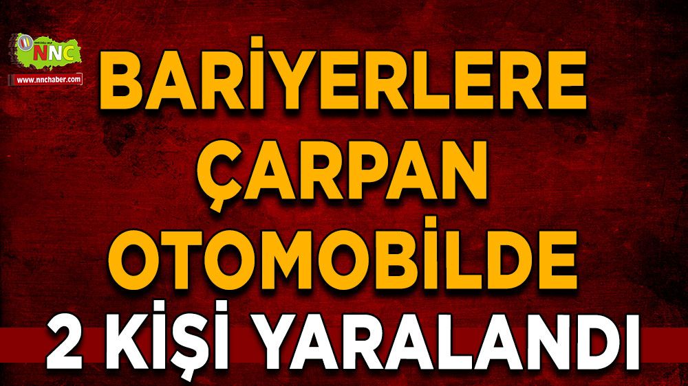 Bariyerlere çarpan otomobilde 2 kişi yaralandı