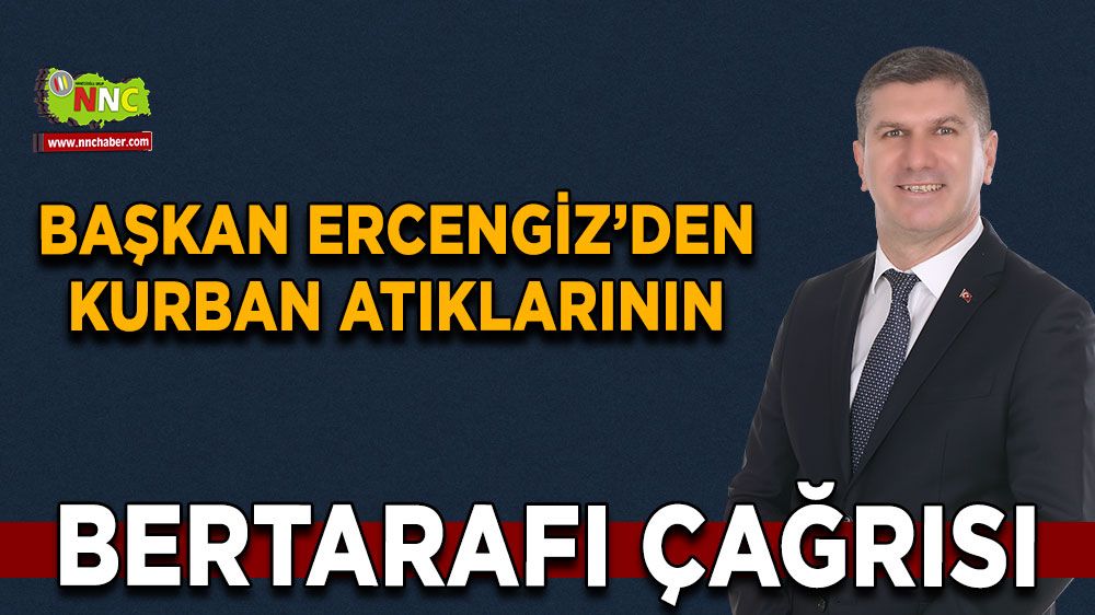 Başkan Ercengiz’den Kurban atıklarının bertarafı çağrısı