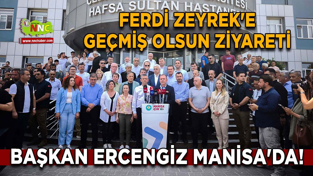 Başkan Ercengiz Manisa'da! Ferdi Zeyrek'e geçmiş olsun ziyareti