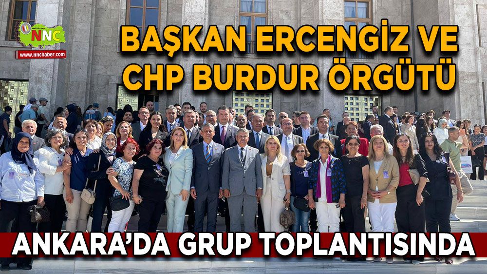Başkan Ercengiz ve CHP Burdur Örgütü Ankara’da Grup Toplantısında