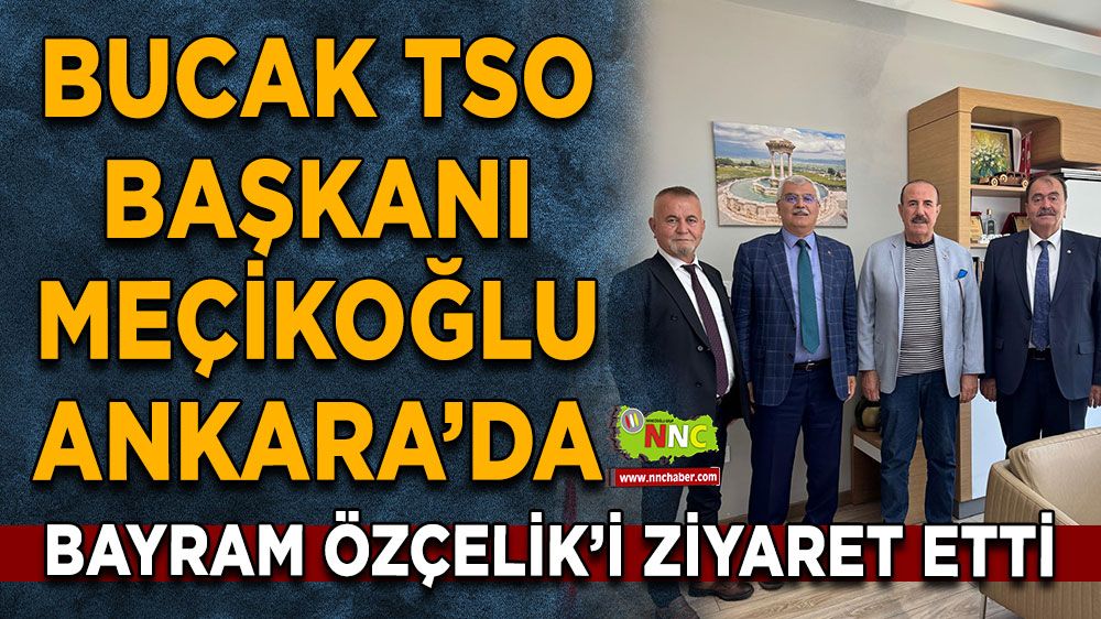Başkan Meçikoğlu Ankara’da Bayram Özçelik’i ziyaret etti