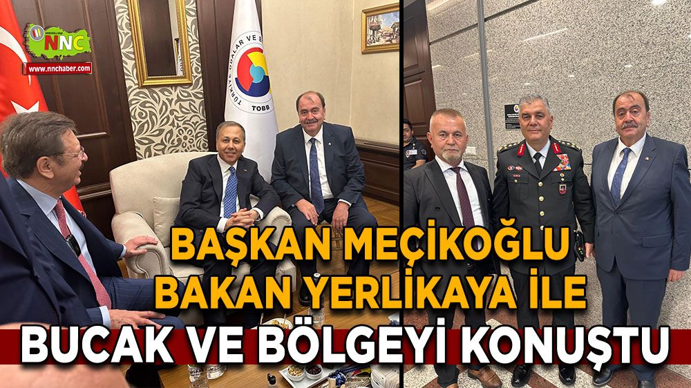Başkan Meçikoğlu Bakan Yerlikaya ile Bucak ve bölgeyi konuştu