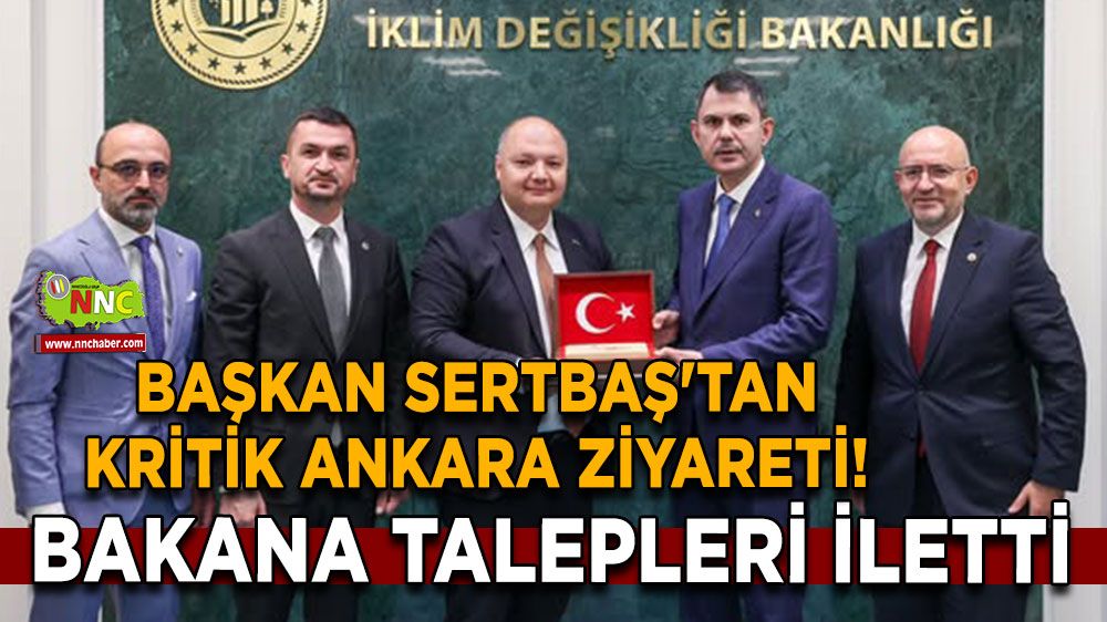 Başkan Sertbaş'tan kritik Ankara ziyareti! Bakana talepleri iletti
