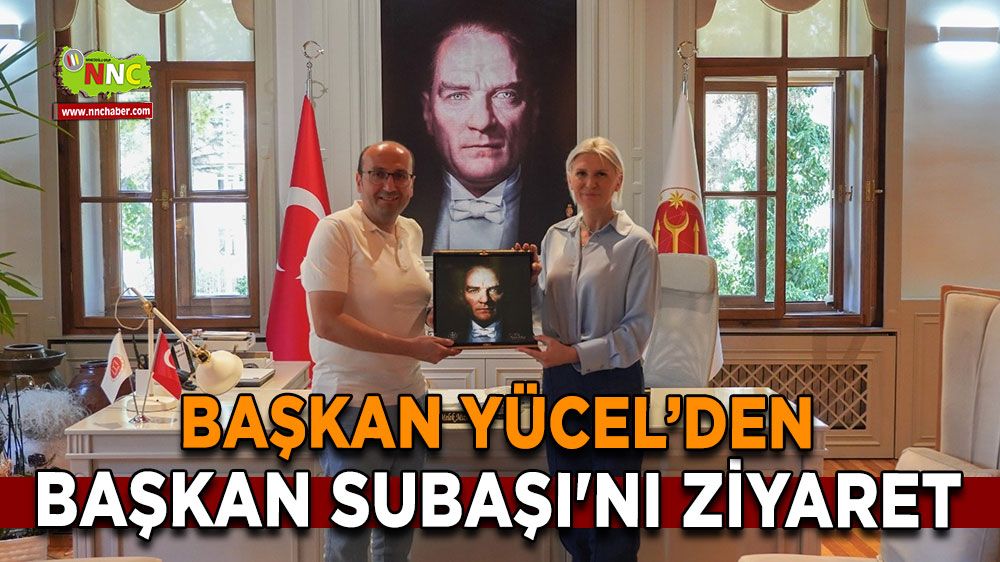 Başkan Yücel, Başkan Subaşı'nı ziyaret etti