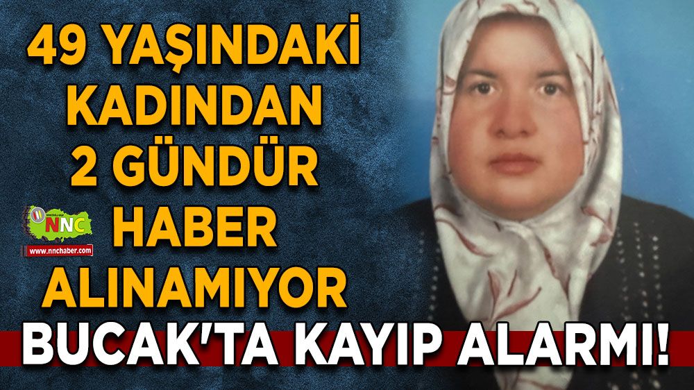 Bucak'ta kayıp alarmı! 49 yaşındaki kadından haber alınamıyor