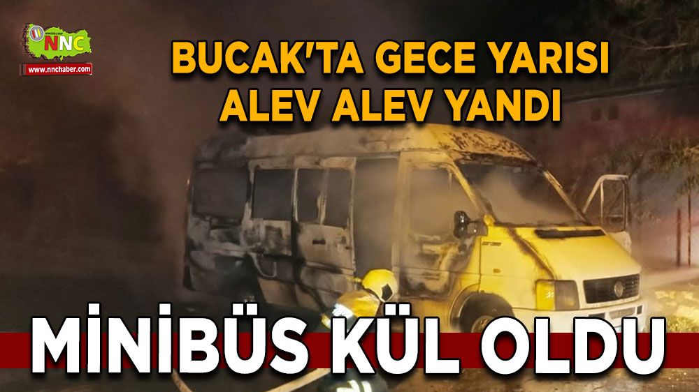 Burdur Bucak'ta gece yarısı alev alev yandı Minibüs kül oldu