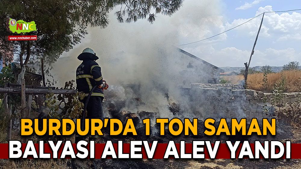 Burdur'da 1 ton saman balyası alev alev yandı