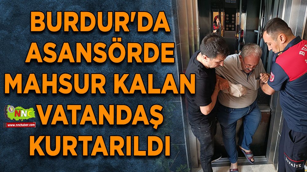 Burdur'da asansörde mahsur kalan vatandaş kurtarıldı