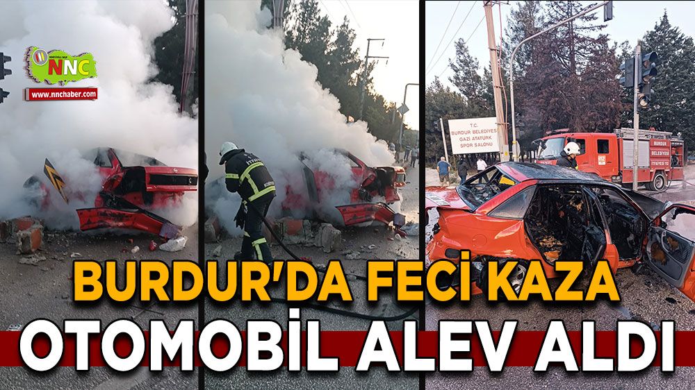 Burdur'da feci kaza Otomobil alev aldı