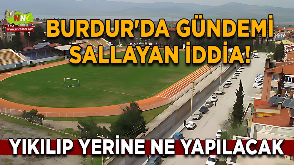 Burdur'da gündemi sallayan iddia! Bu yapı yıkılıp yerine ne yapılacak