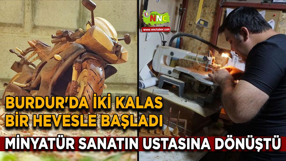 Burdur'da iki kalas bir hevesle başladı, minyatür sanatın ustasına dönüştü