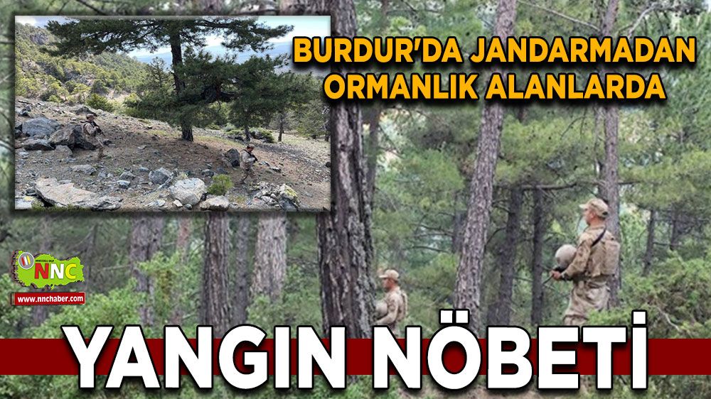  Burdur'da jandarmadan ormanlık alanlarda yangın nöbeti
