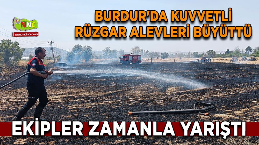 Burdur'da kuvvetli rüzgar alevleri büyüttü, Ekipler zamanla yarıştı