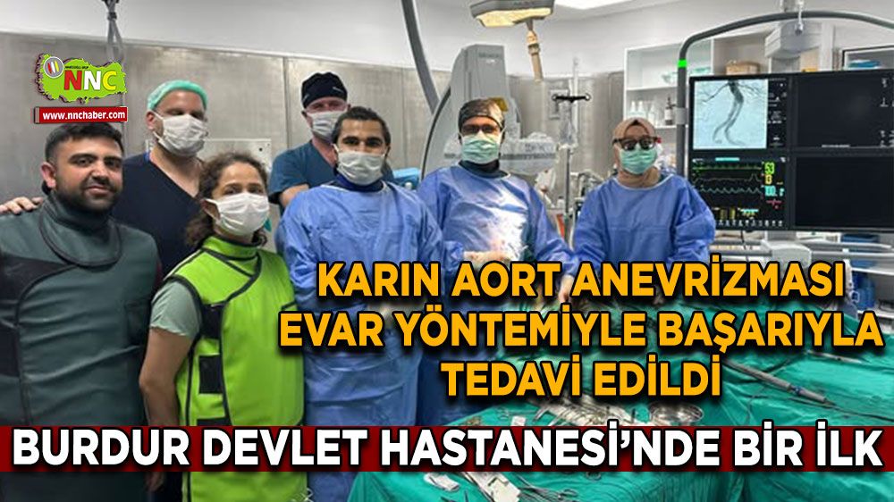 Burdur Devlet Hastanesi’nde bir ilk Karın Aort Anevrizması EVAR yöntemiyle başarıyla tedavi edildi