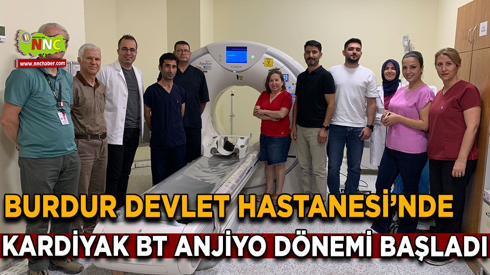 Burdur Devlet Hastanesi’nde Kardiyak BT Anjiyo Dönemi Başladı
