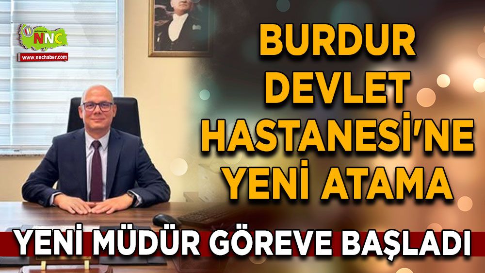 Burdur Devlet Hastanesi'ne atama Yeni Müdür göreve başladı