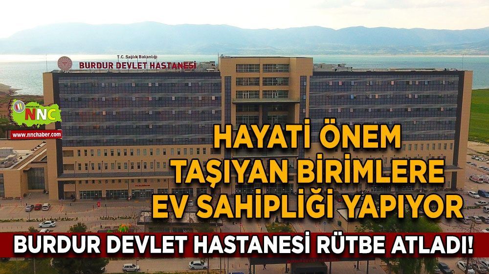 Burdur Devlet Hastanesi rütbe atladı! Hayati önem taşıyan birimlere ev sahipliği yapıyor