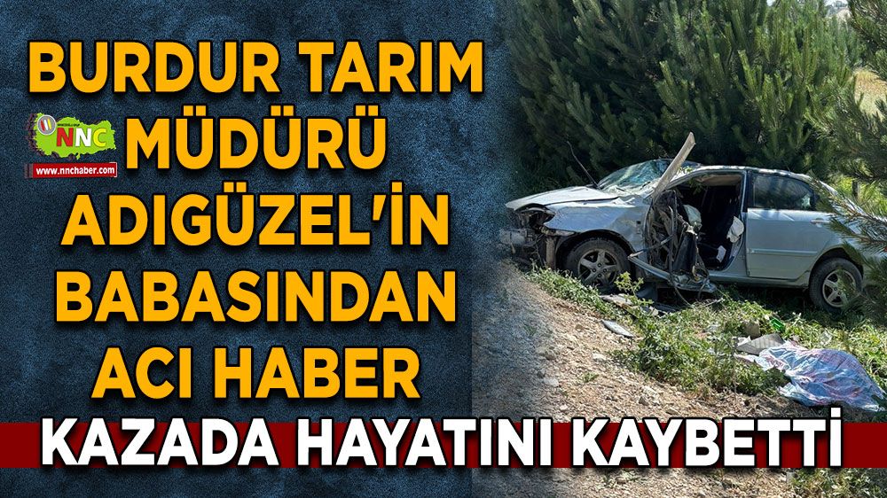 Burdur Tarım Müdürü Adıgüzel'in babasından acı haber