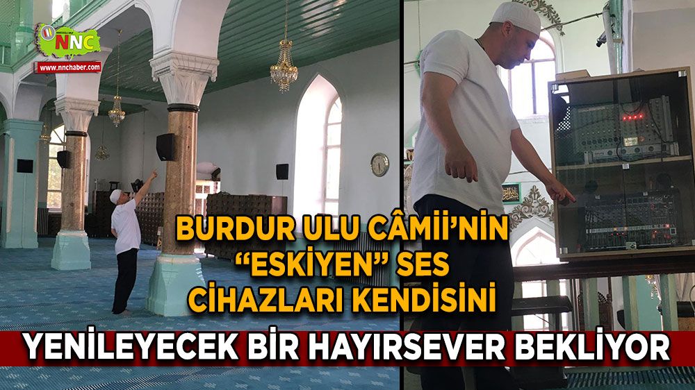 Burdur Ulu Camii’nin ses sistemi artık dayanamıyor! Hayırseverleri bekliyor