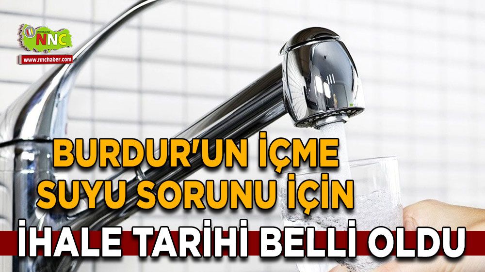 Burdur'un içme suyu sorunu için ihale tarihi belli oldu