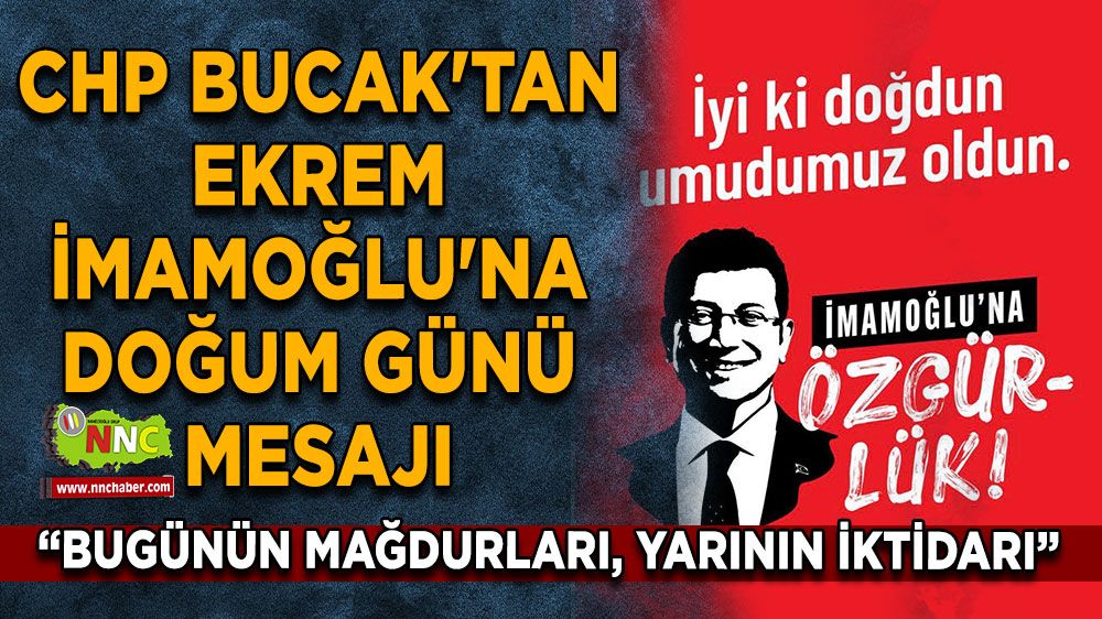 CHP Bucak'tan İmamoğlu'na doğum günü mesajı