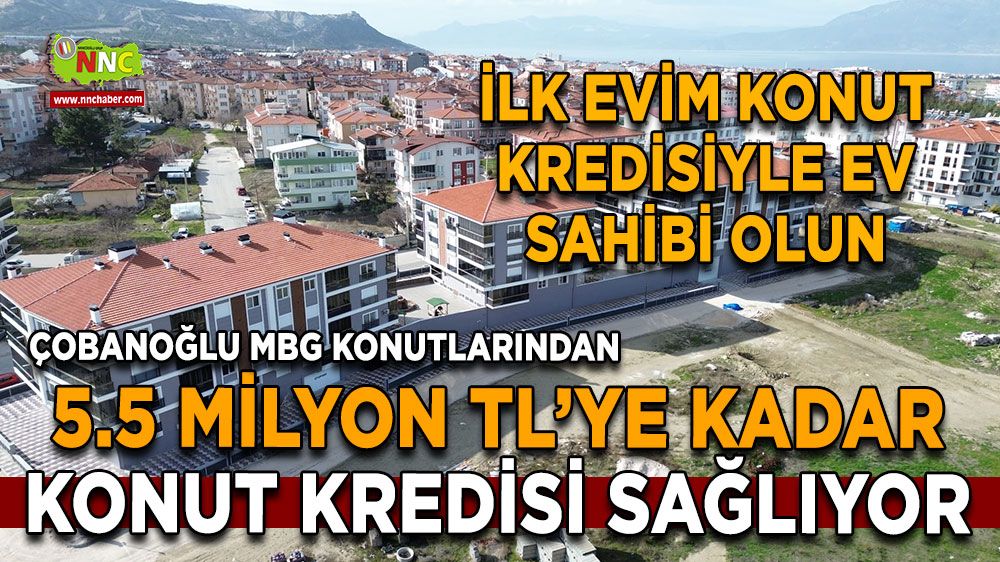 Çobanoğlu MBG Konutlarında 5.5 Milyon TL'ye kadar destekle ev sahibi olun