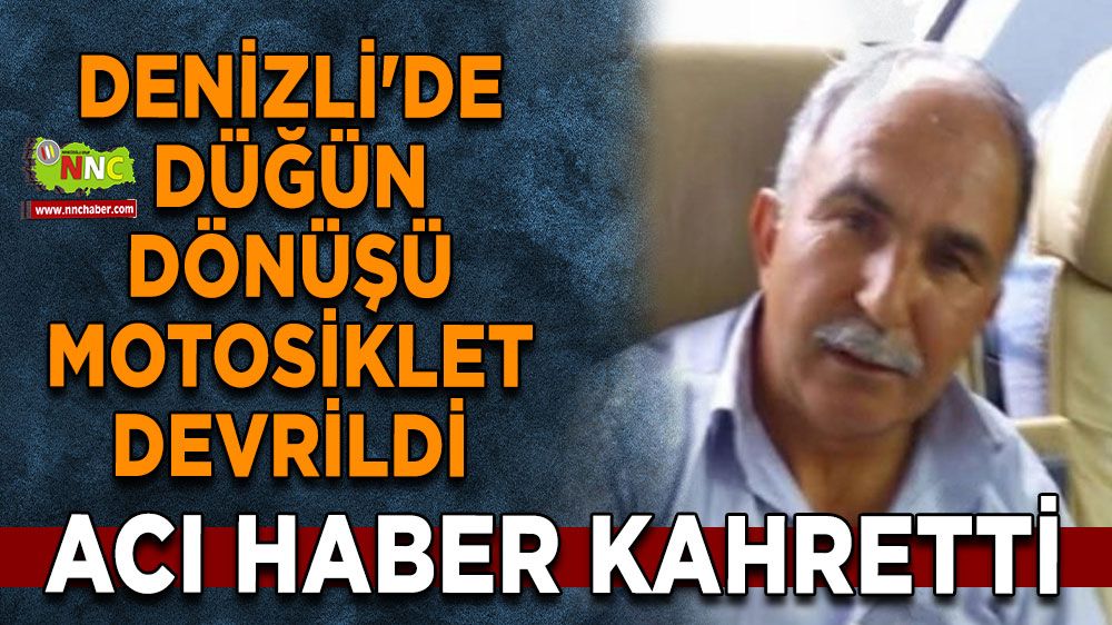 Denizli'de düğün dönüşü motosiklet devrildi Acı haber kahretti