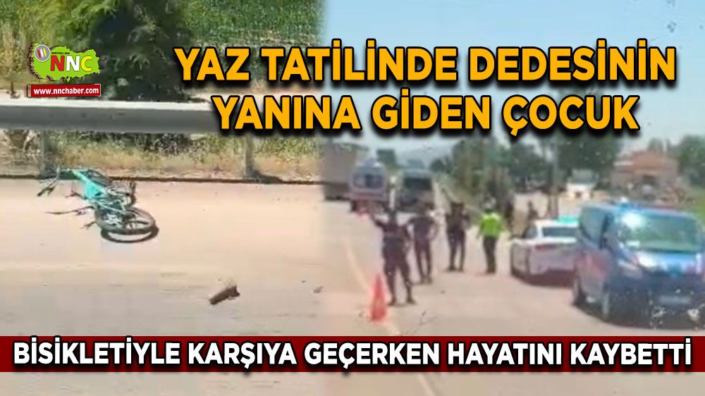 Denizli'de yaz tatilinde dedesinin yanına giden çocuk, bisikletiyle karşıya geçerken hayatını kaybetti